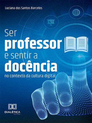 cover image of Ser professor e sentir a docência no contexto da cultura digital